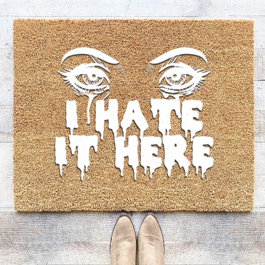 I hate it here - Funny sarcasm Coir Doormats