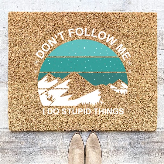 Do Not Follow Me I Do Stupid Things Gift Coir Doormats