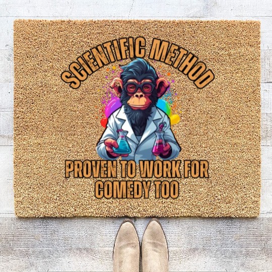 Scientific Method: Proven to work for comedy too. Coir Doormats