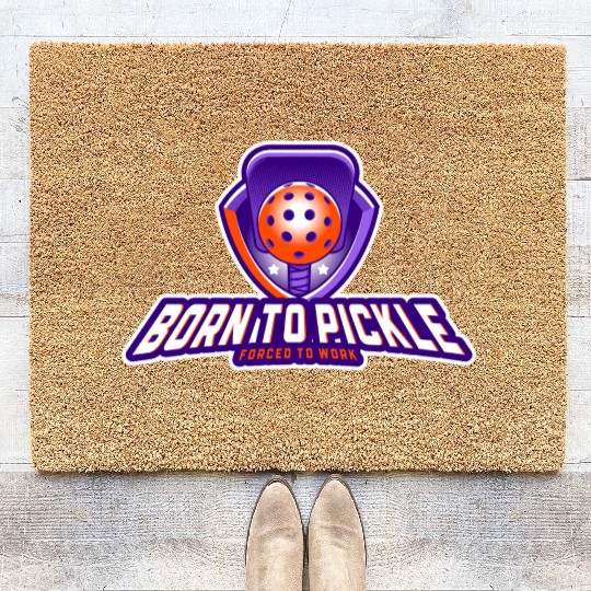 Pickleball: Born to Pickle, Forced to Work Coir Doormats