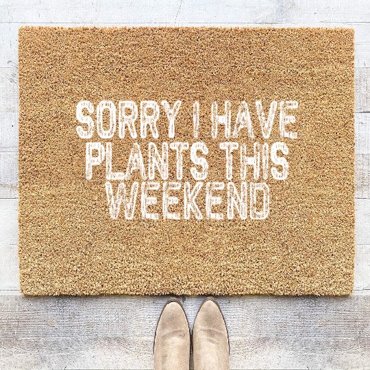 Sorry I Have Plants This Weekend Coir Doormats
