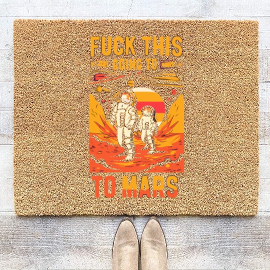 Funny Saying Fuck This I`m Going To Mars Coir Doormats