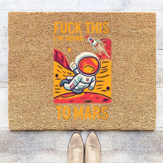 Funny Saying Fuck This I`m Going To Mars Coir Doormats