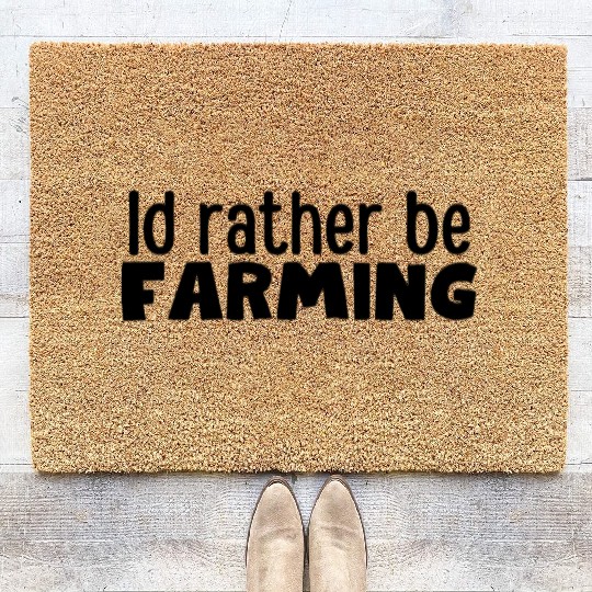 Farmer Gift , Id rather be Farming Coir Doormats