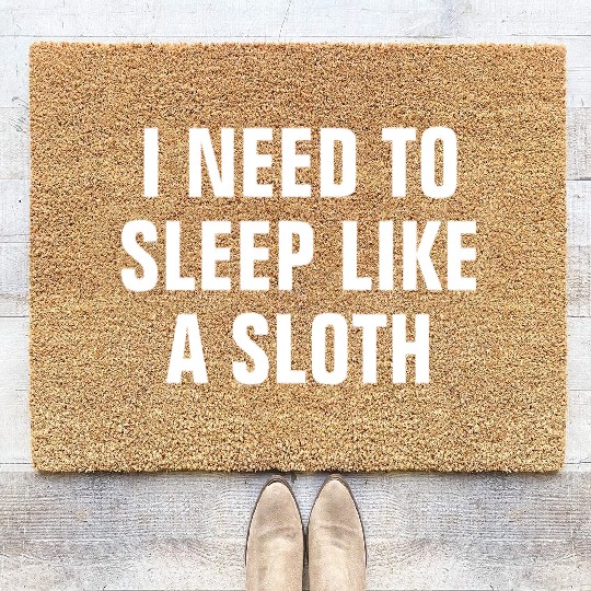 I Need To Sleep Like A Sloth Funny Coir Doormats