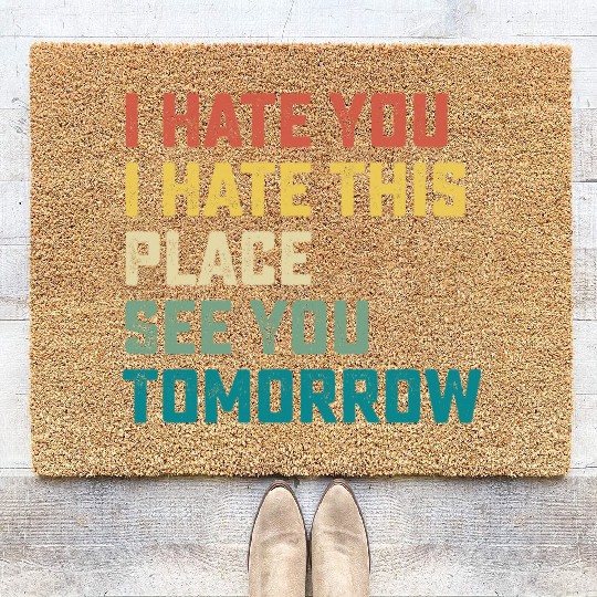I Hate You I Hate This Place See You Tomorrow Fitn Coir Doormats