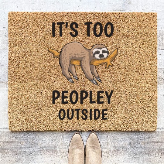 It's too peopley outside - Sloth Funny Coir Doormats