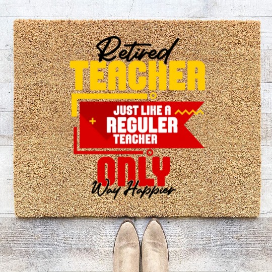 Retired Teacher Just Like A Reguler Teacher Only Coir Doormats