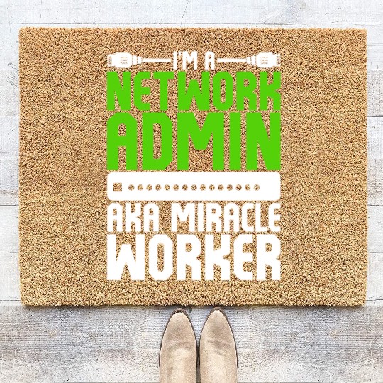 I'm A Network Admin Aka Miracle Worker Coir Doormats