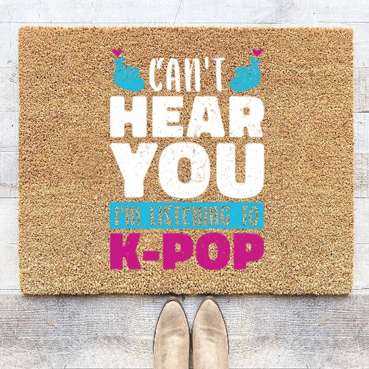 I Can Not Hear You Funny Gift K Pop Coir Doormats