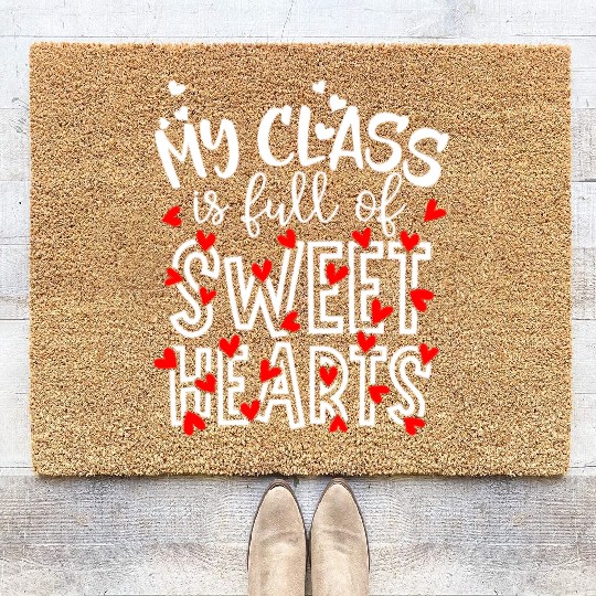 My Class Is Full Of Sweethearts Teacher Valentines Coir Doormats