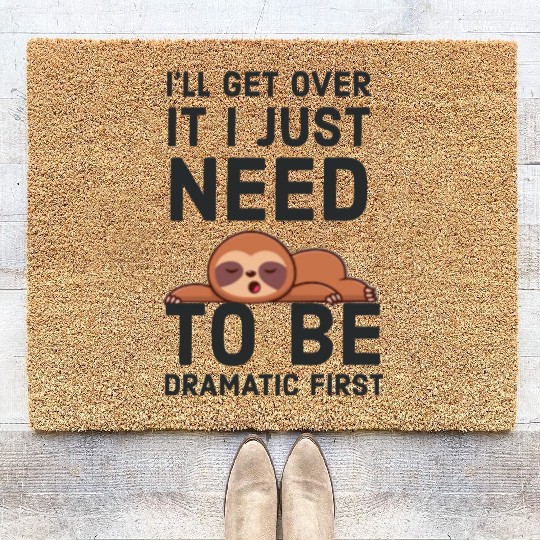 i‘ll get over it i just need to be dramatic first Coir Doormats