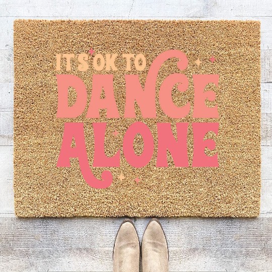 It´s Ok To Dance Alone Coir Doormats