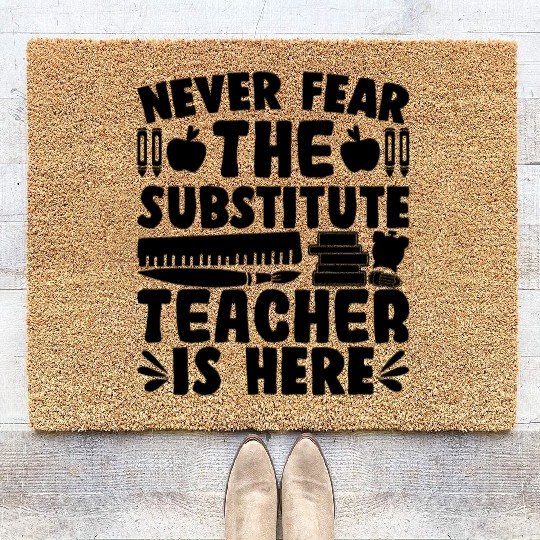 Never Fear, The Substitute Teacher Is Here Coir Doormats