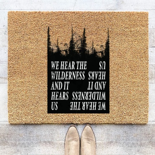 We Hear the Wilderness and IT Hears Us Coir Doormats