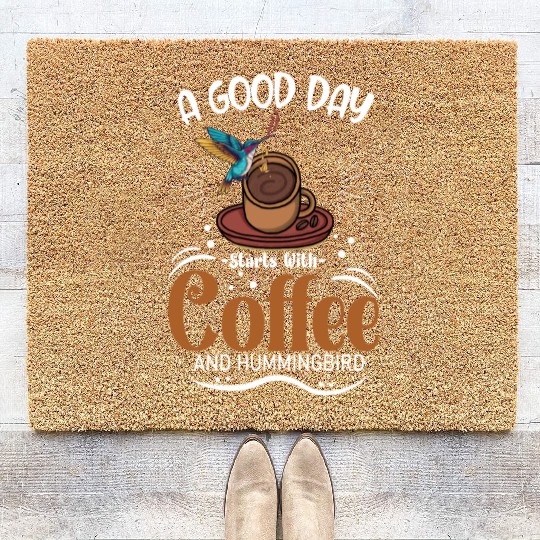 A Good Day Starts With Coffee And Hummingbird Coir Doormats