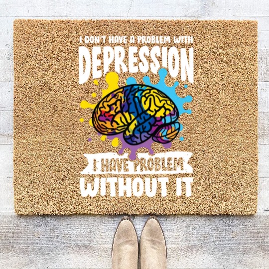 I don't have a problem with Depression Coir Doormats