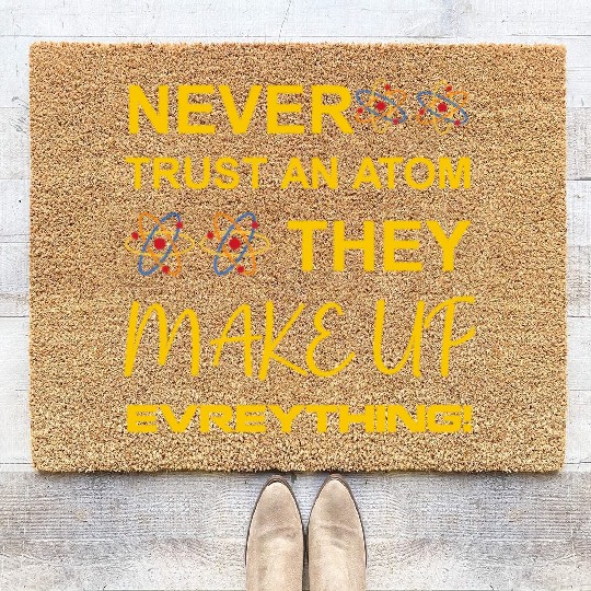 Never trust an atom, they make up everything Coir Doormats