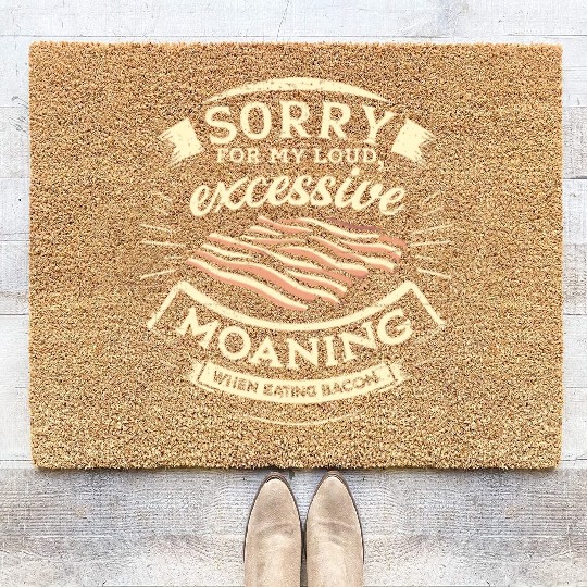 Sorry For Moaning While Eating Bacon. Coir Doormats