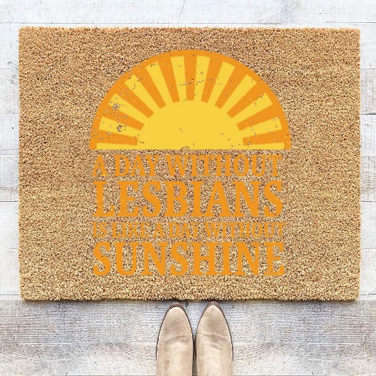 A day without lesbians is like a day Coir Doormats