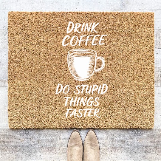 Drink Coffee Do Stupid Things Faster Barista Coir Doormats