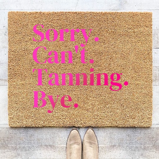 Sorry Can't Tanning Bye, Tanning skin Coir Doormats