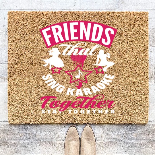 Friends Who Sing Karaoke Stay Together Coir Doormats