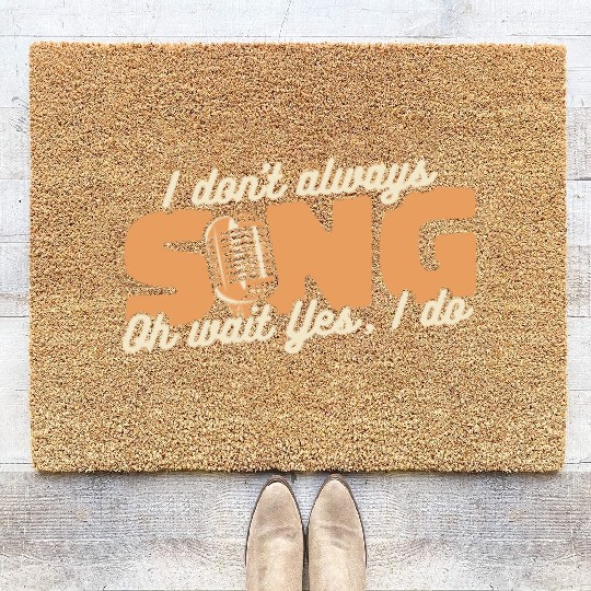 I Don't Always Sing Opera House Tenor Singer Coir Doormats