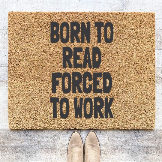 Born to Read Forced to Work Coir Doormats