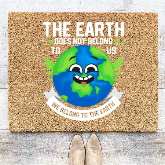 The Earth Does Not Belong To Us Planet Earth Day Coir Doormats