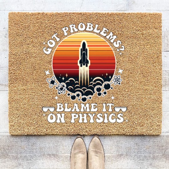 Got problems? blame it on physics (science) Coir Doormats