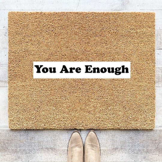 You Are Enough 1 - Let Friends Know They're Enough Coir Doormats