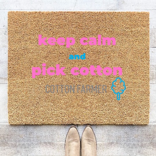Keep calm and pick cotton, cotton farmer Coir Doormats