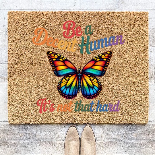 Be A Decent Human It's Not That Hard Butterfly Coir Doormats