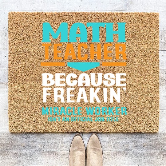 Math Teacher Because Freakin' Miracle Worker Coir Doormats