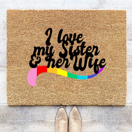 I love my sister & her wife gay sibling pride LGBT Coir Doormats