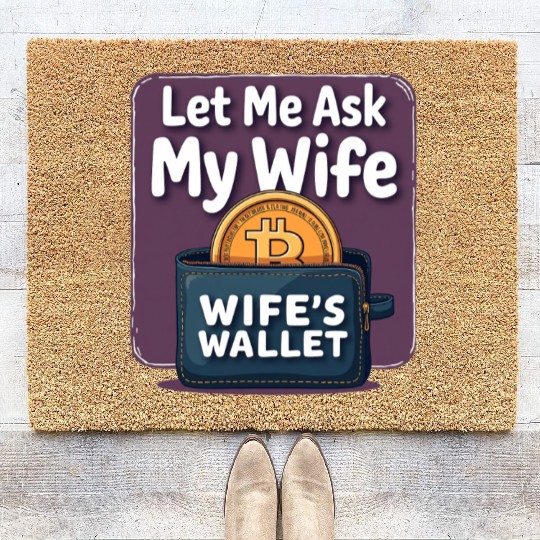 Let Me Ask My Wife Before I Buy More Bitcoin Coir Doormats