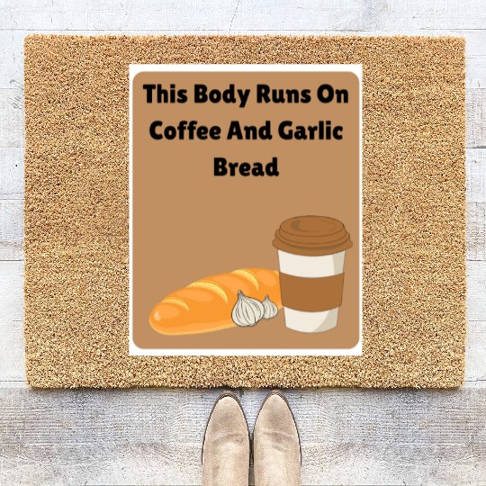This body runs on coffee and garlic bread Coir Doormats