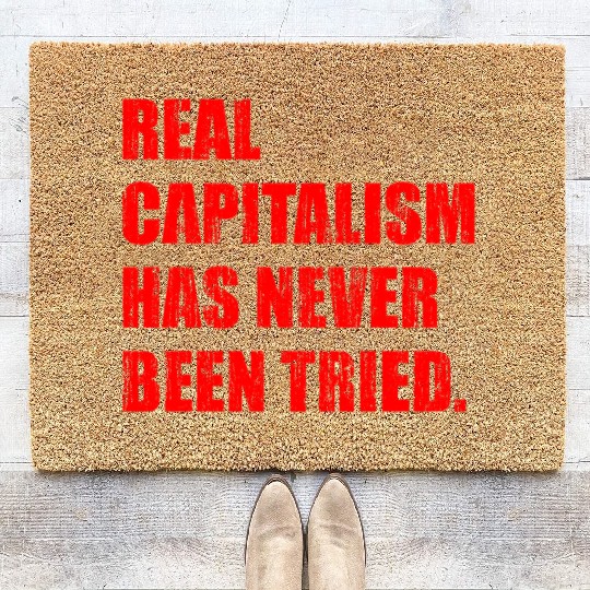 Real Capitalism Has Never Been Tried Coir Doormats