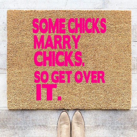 SOME CHICKS MARRY CHICKS SO GET OVER IT Coir Doormats