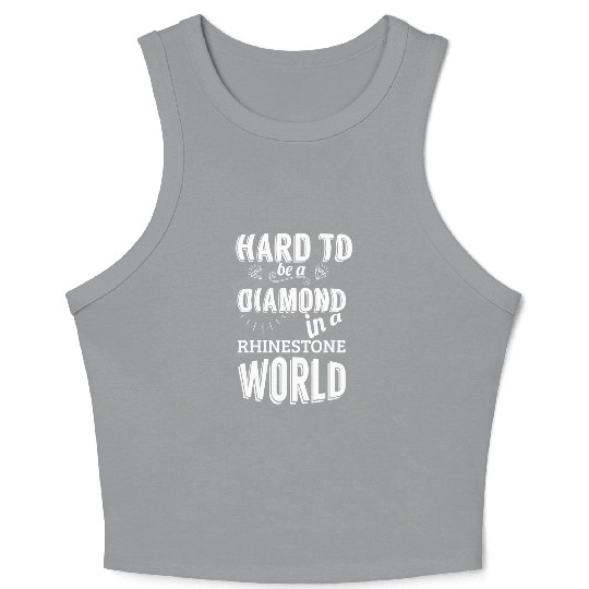Hard to be a diamond in a rhinestone world Crop Tank Top