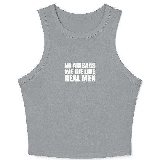 No Airbags We Die Like Real Men Crop Tank Top