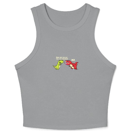 Dude Did You Eat The Last Unicorn - Funny Dinosaur Crop Tank Top
