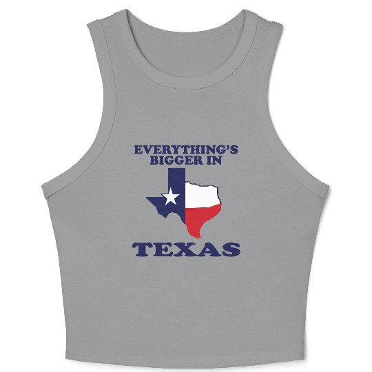 EVERYTHING IS BIGGER IN TEXAS Funny Adult HUMOR Crop Tank Top