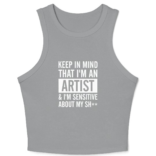 keep in mind that i am an artist i am sensitive ab Crop Tank Top