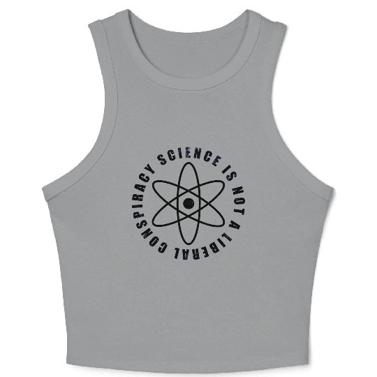 Science is not a liberal conspiracy Crop Tank Top