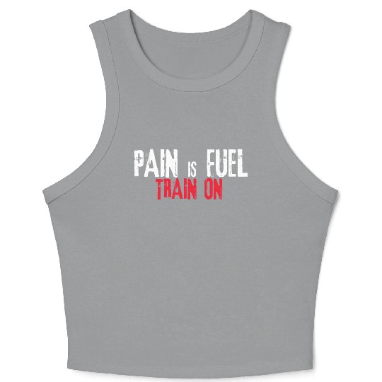 Pain is fuel train on Crop Tank Top Design Gym & Workout