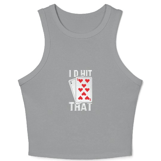 I'd Hit That Gambling Poker Blackjack Cards Gift Crop Tank Top