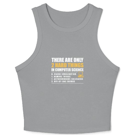 There Are Only 2 Hard Things In Computer Science Crop Tank Top