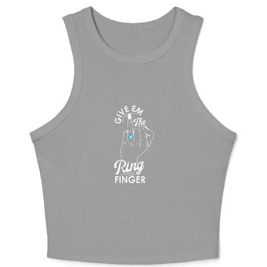 Give Em The Ring Finger, Future Mrs, Bridal Crop Tank Top